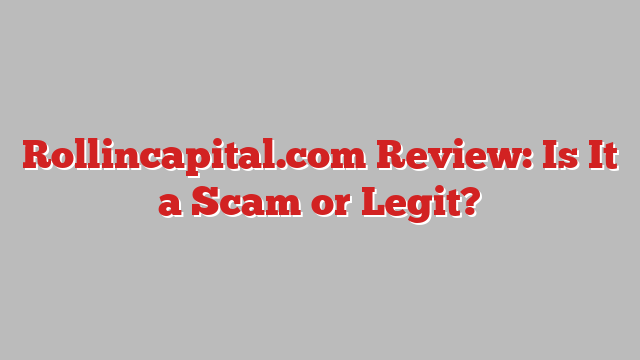 Rollincapital.com Review: Is It a Scam or Legit?