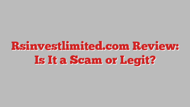 Rsinvestlimited.com Review: Is It a Scam or Legit?