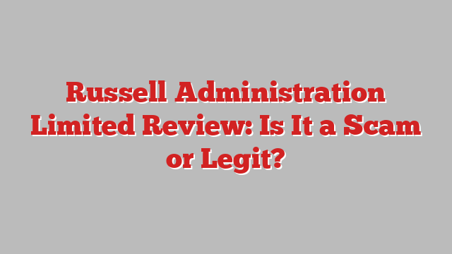 Russell Administration Limited Review: Is It a Scam or Legit?
