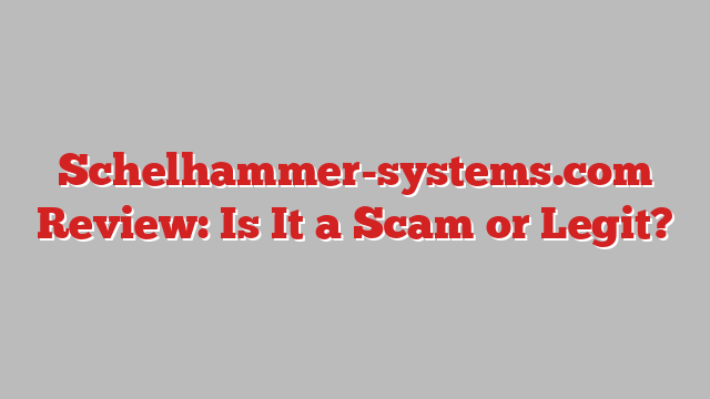 Schelhammer-systems.com Review: Is It a Scam or Legit?