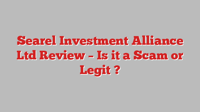 Searel Investment Alliance Ltd Review – Is it a Scam or Legit ?