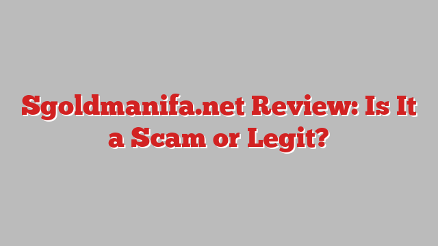 Sgoldmanifa.net Review: Is It a Scam or Legit?