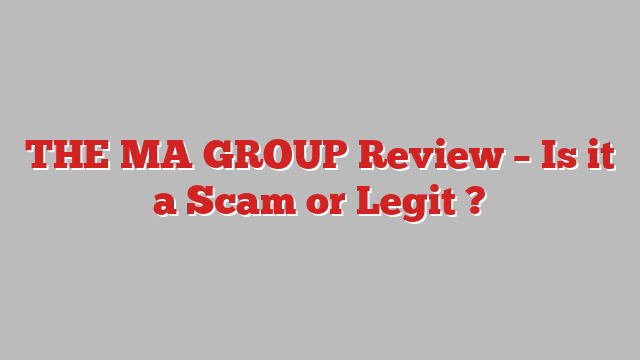 THE MA GROUP Review – Is it a Scam or Legit ?