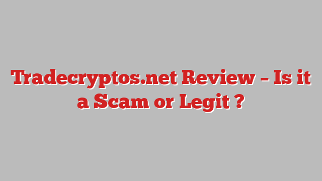 Tradecryptos.net Review – Is it a Scam or Legit ?