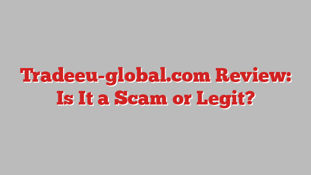 Tradeeu-global.com Review: Is It a Scam or Legit?