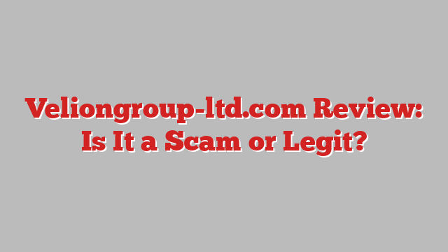 Veliongroup-ltd.com Review: Is It a Scam or Legit?
