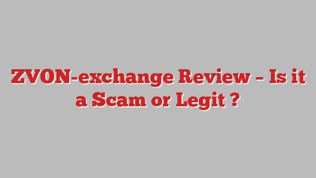 ZVON-exchange Review – Is it a Scam or Legit ?